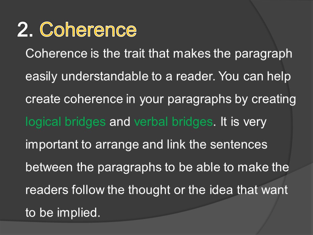 2. Coherence Coherence is the trait that makes the paragraph easily understandable to a